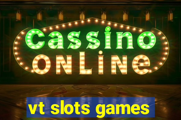 vt slots games